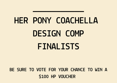 Her Pony Coachella  Design Comp Finalists - voting is now OPEN